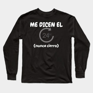 Me dicen "el 24 horas", nunca cierro Long Sleeve T-Shirt